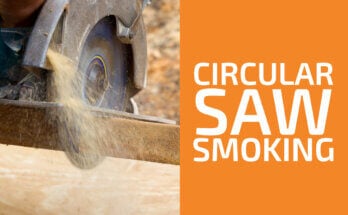 Circular Saw Smoking: Causes & Fixes