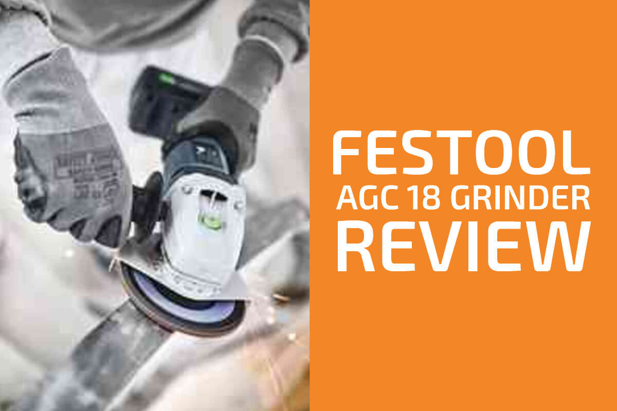 Festool AGC 18 Grinder Review: Worth the Price?
