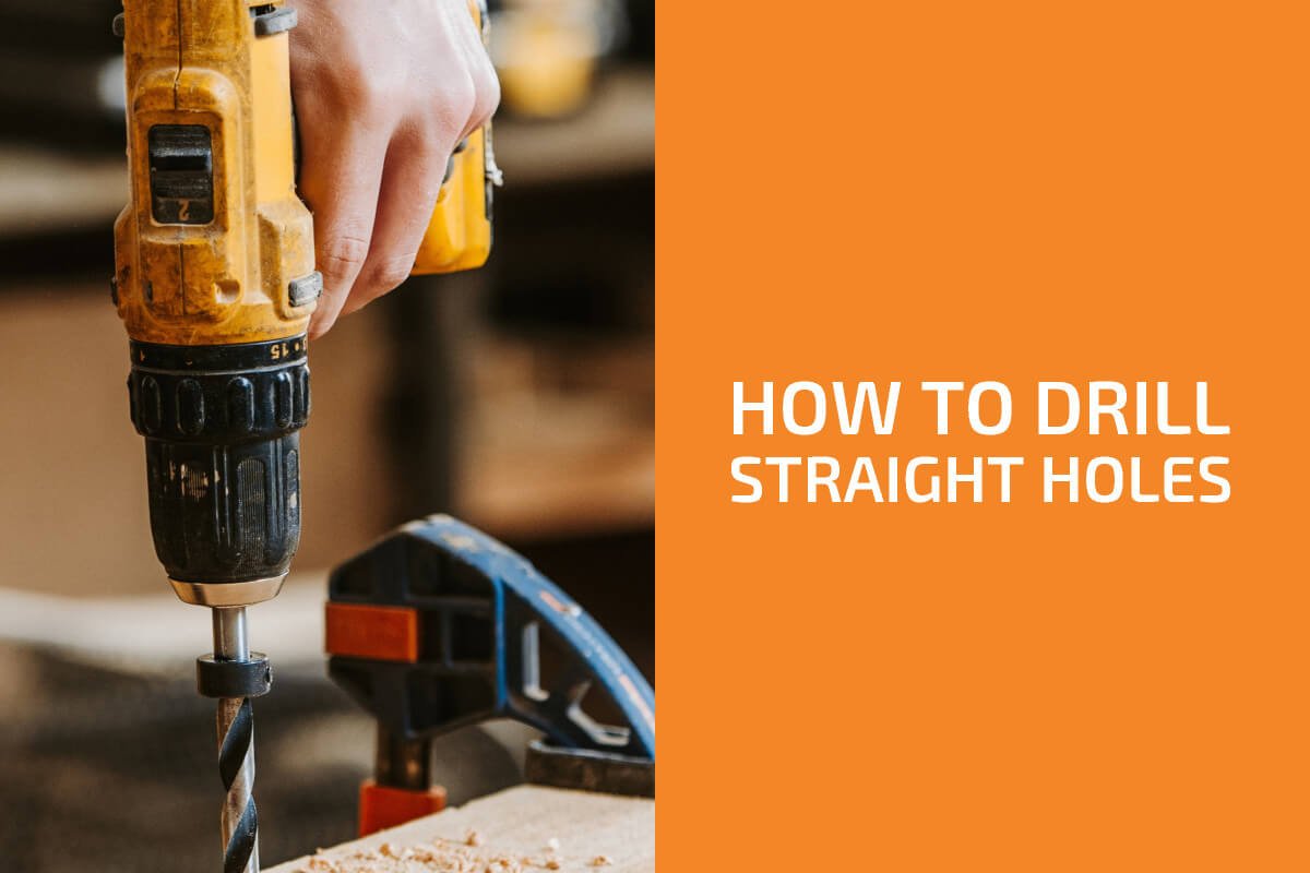 How to Drill Straight Holes Without a Drill Press
