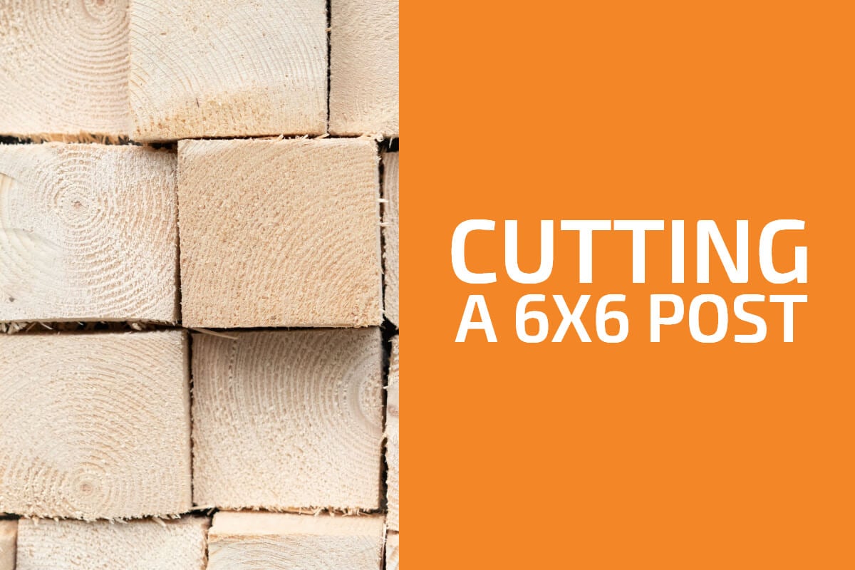 如何切割一個6x6的帖子:4個最好的方法